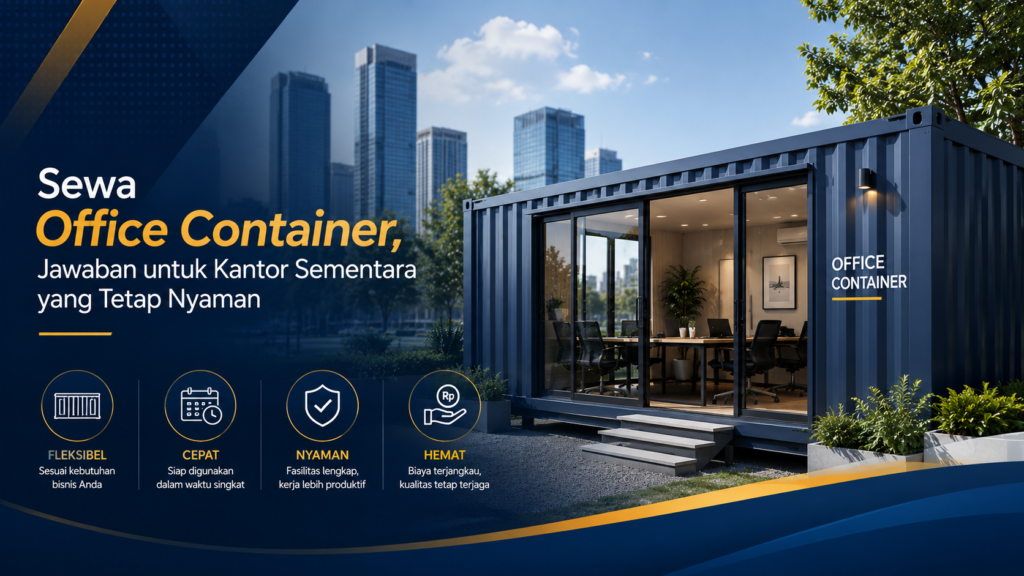Sewa Office Container, Jawaban untuk Kantor Sementara yang Tetap Nyaman